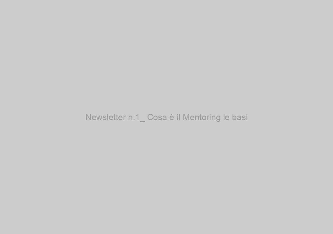 Newsletter n.1_ Cosa è il Mentoring le basi